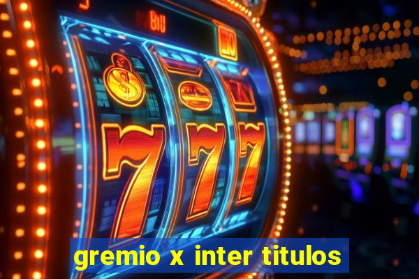 gremio x inter titulos